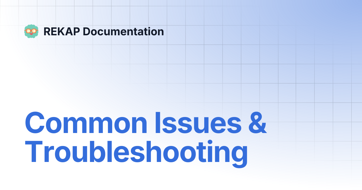 Common Issues & Troubleshooting | REKAP Documentation